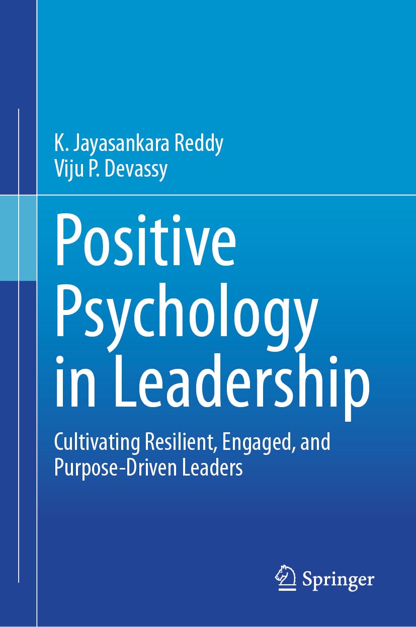 Positive Psychology in Leadership: Cultivating Resilient, Engaged, and Purpose-Driven Leaders
