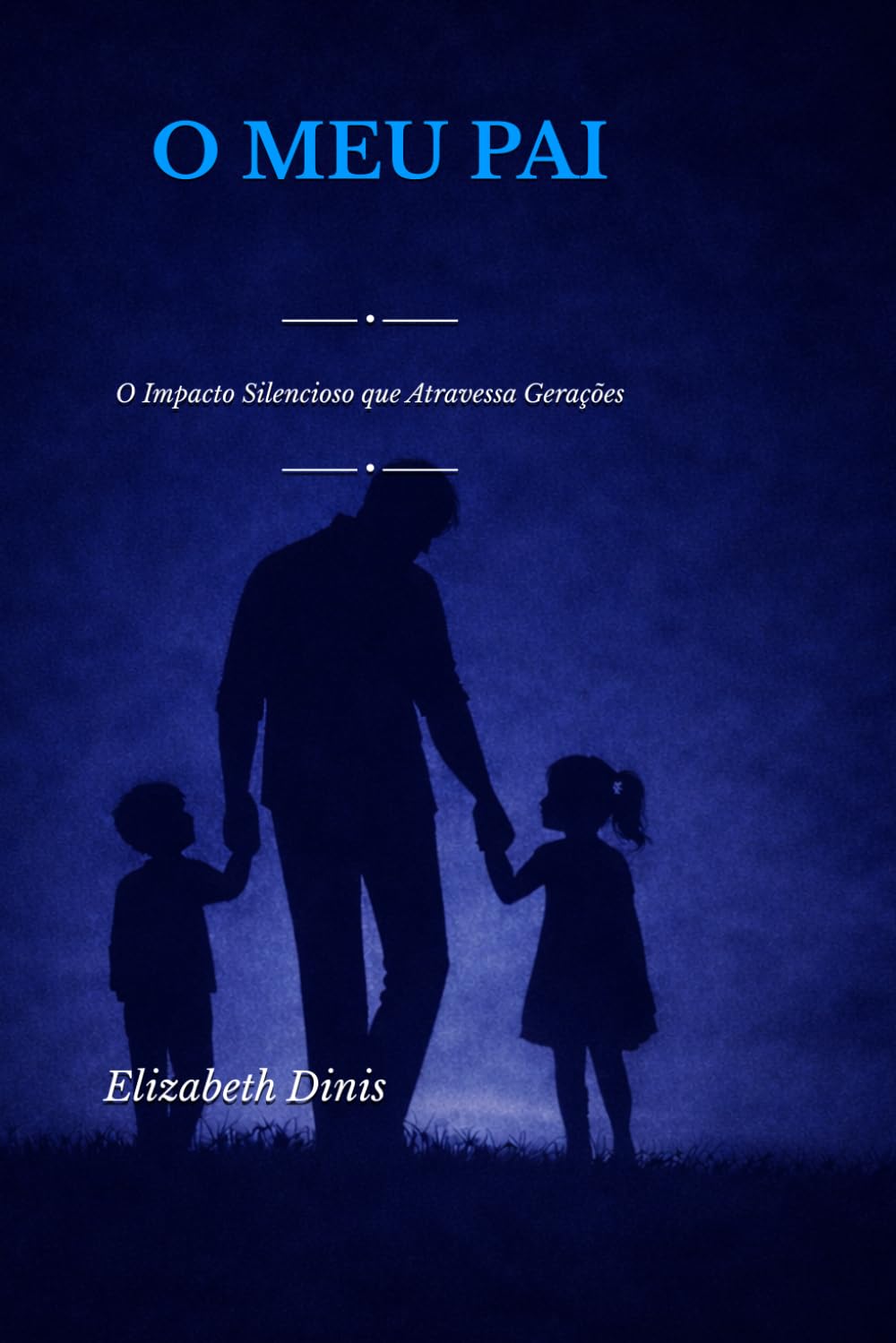 O MEU PAI: O impacto silencioso que atravessa gerações