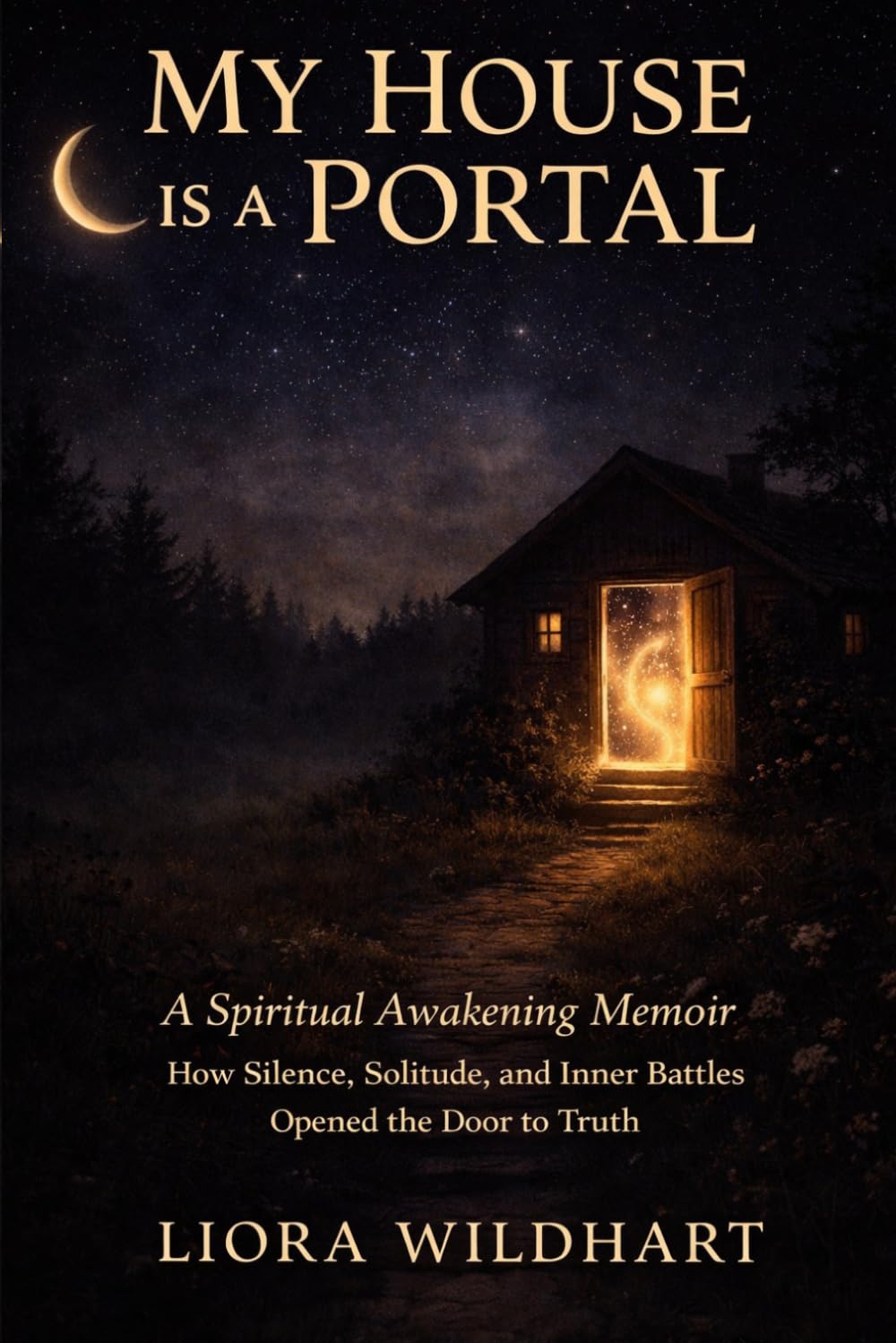 My House is a Portal: A Spiritual Awakening Memoir: How Isolation, Silence, and Inner Battles Opened the Door to Truth