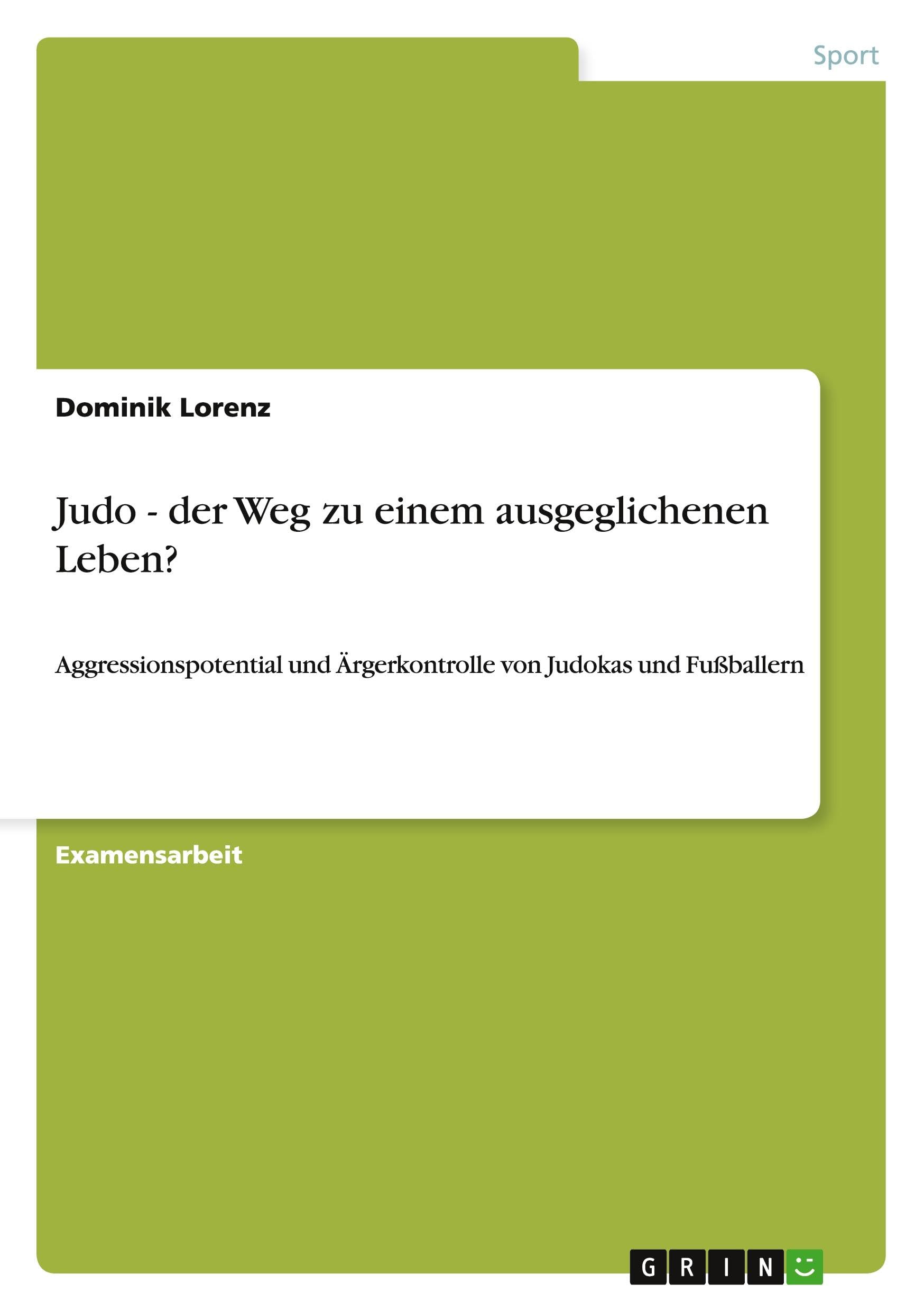 Judo - der Weg zu einem ausgeglichenen Leben?: Aggressionspotential und Ärgerkontrolle von Judokas und Fußballern