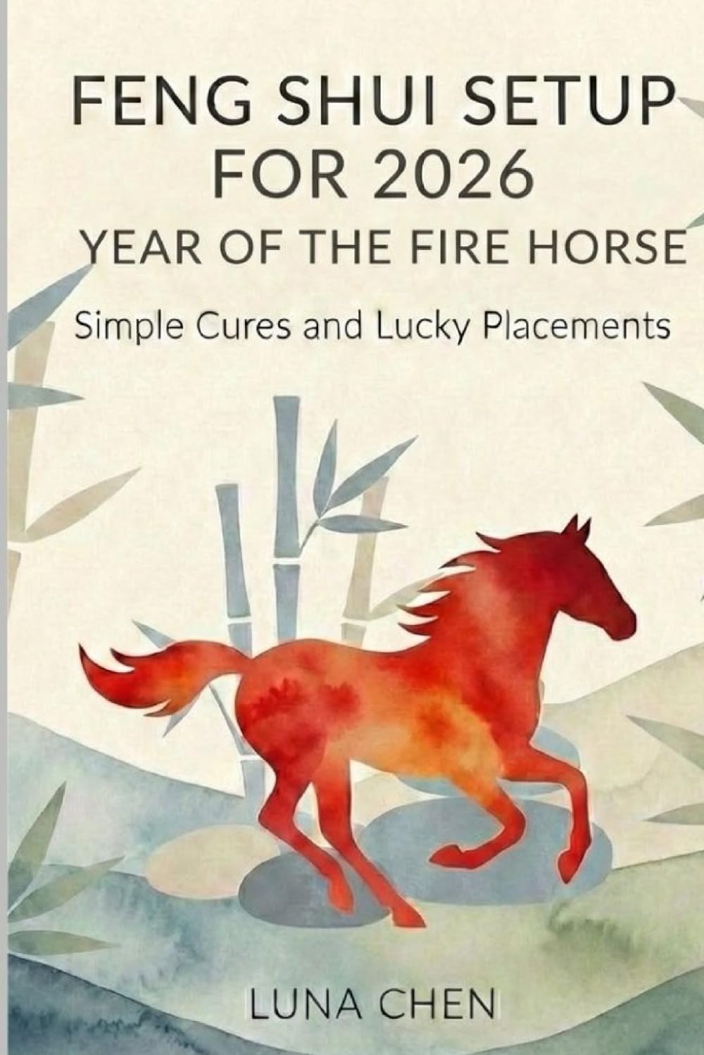 FENG SHUI SETUP FOR 2026 YEAR OF THE FIRE HORSE: SIMPLE CURES AND LUCKY PLACEMENTS (Practical Feng Shui – Short Guides)