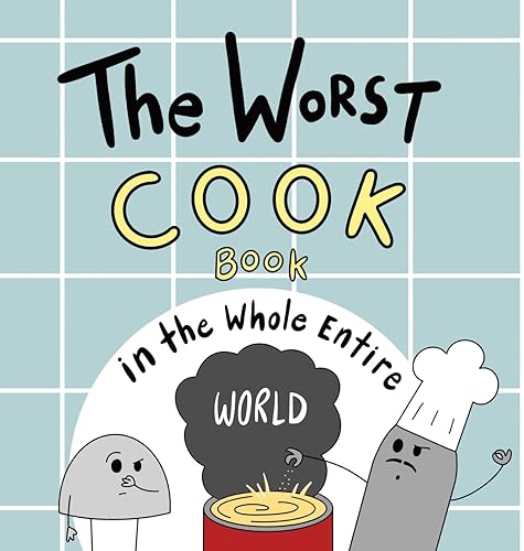 The Worst Cook Book in the Whole Entire World