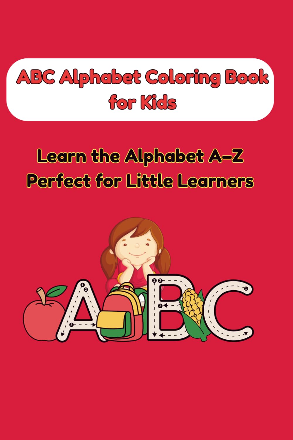 ABC Alphabet Coloring Book for Kids: Fun and Easy Letter Learning from A to Z with Cute Illustrations for Preschool and Kindergarten