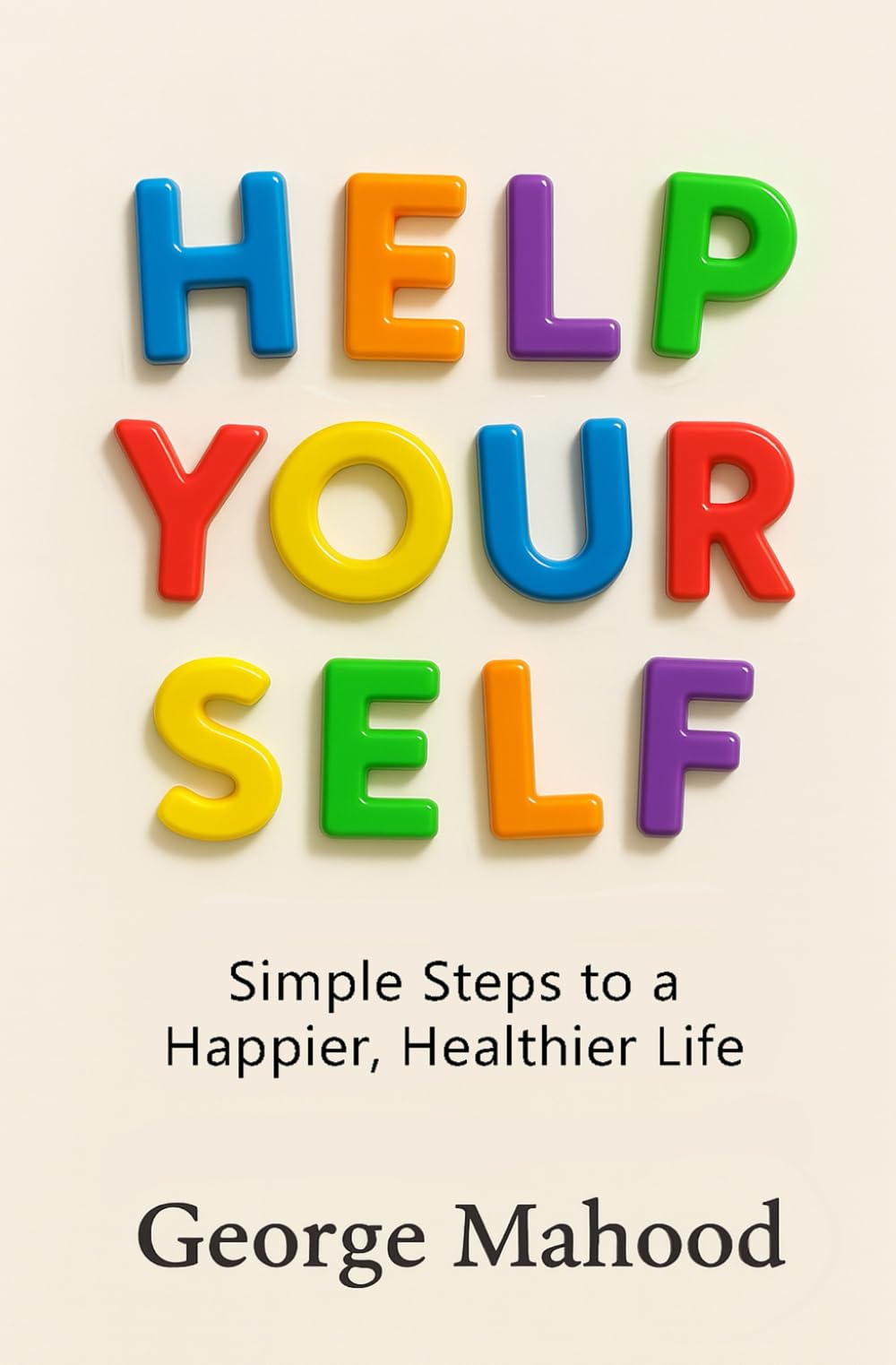 Help Your Self: Simple Steps to a Happier, Healthier Life