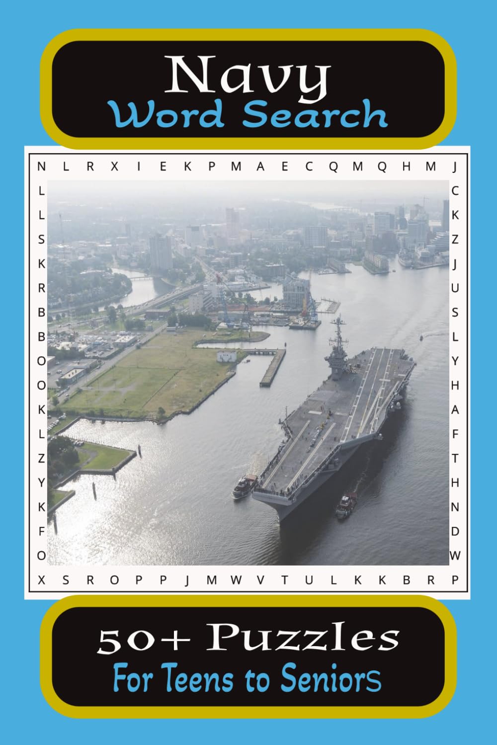 Navy Word Search Puzzle Book: Word Searches with easy to Read print about The Navy, Soldier Sailors, War Ships and more. 6 X 9 inches, 110 pages, 50 ... gift for Holidays, Vacations and free times.