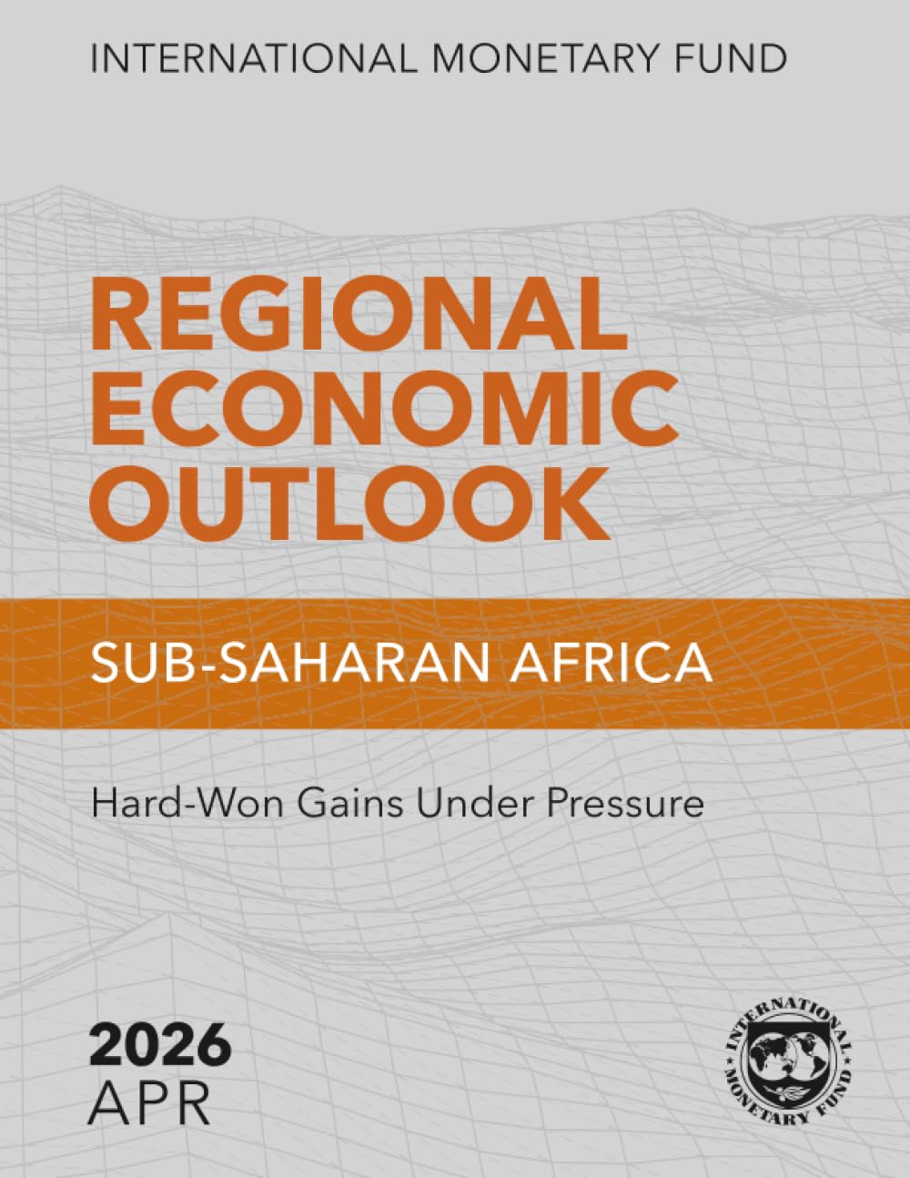 Regional Economic Outlook, Sub Saharan Africa, April 2026: Hard-Won Gains Under Pressure