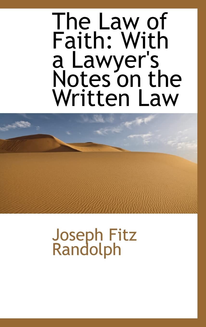The Law of Faith: With a Lawyer's Notes on the Written Law