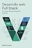 Desarrollo web Full Stack: ENcon Vue.js, Node.js, MongoDB y JavaScript