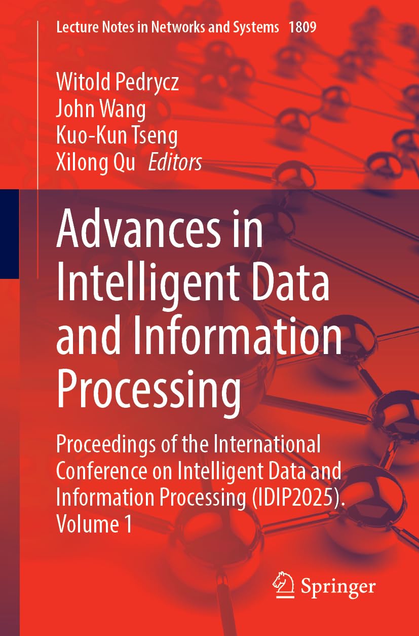 Advances in Intelligent Data and Information Processing: Proceedings of the International Conference on Intelligent Data and Information Processing ... (Lecture Notes in Networks and Systems, 1809)