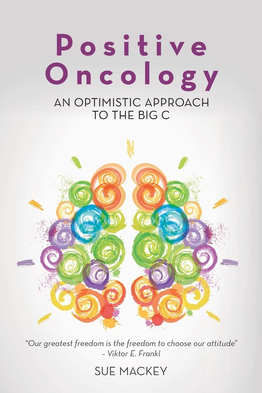 Positive Oncology: An Optimistic Approach to the Big C