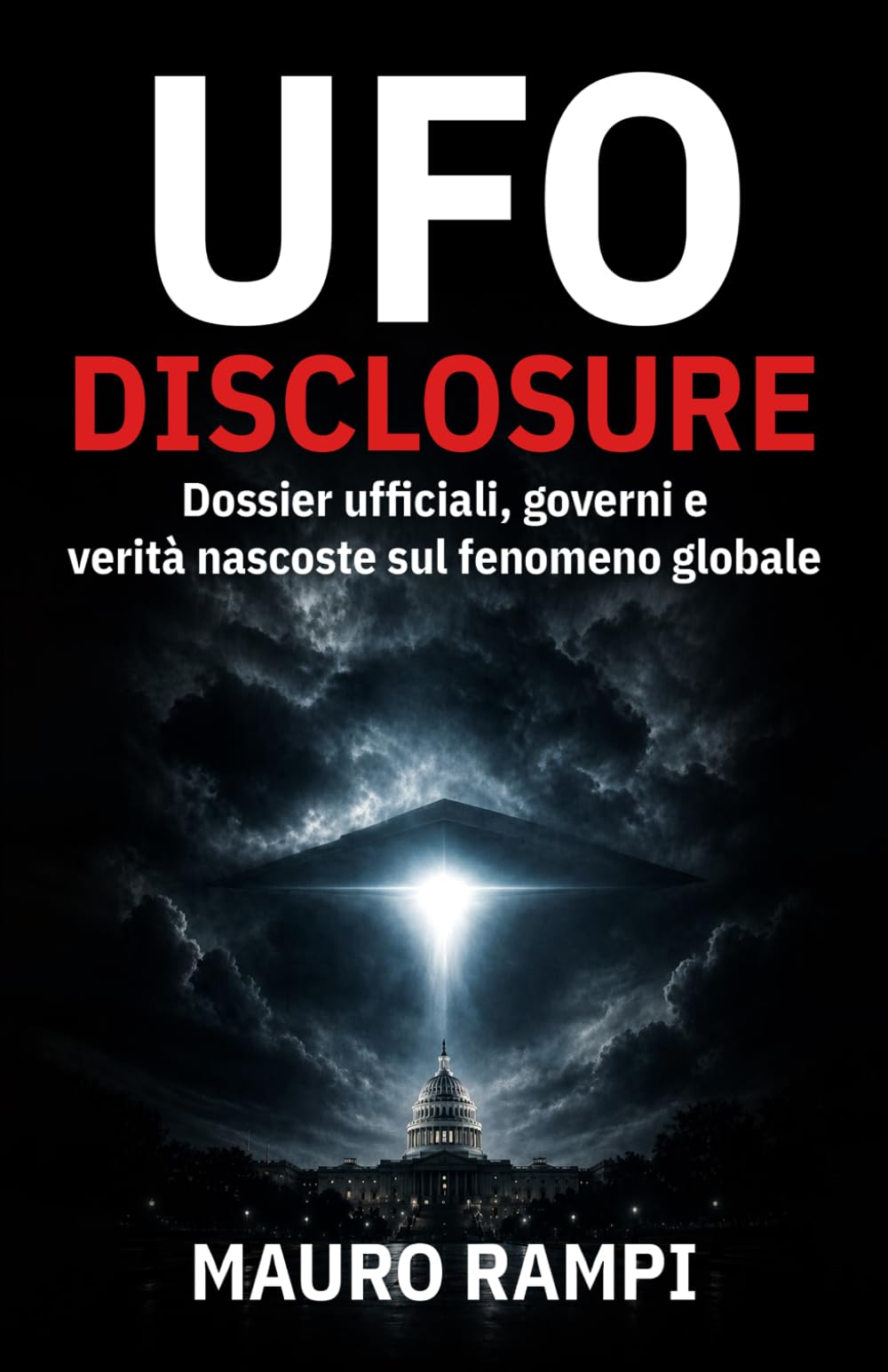UFO Disclosure: Dossier uﬃciali, governi e verità nascoste sul fenomeno globale