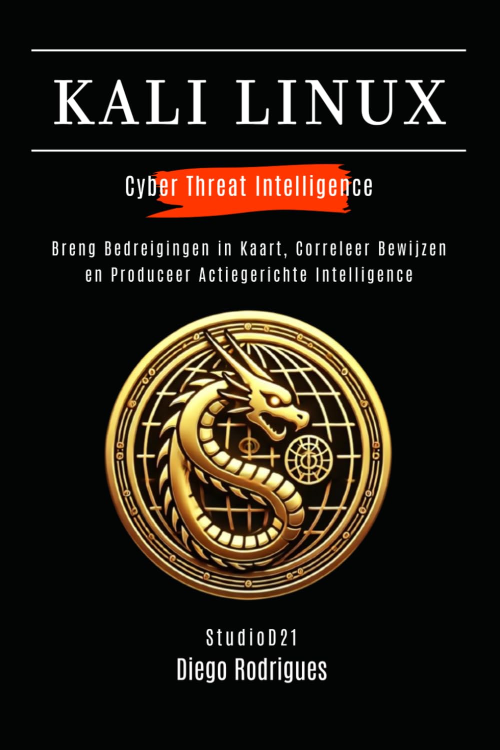 KALI LINUX CYBER THREAT INTELLIGENCE: Breng Bedreigingen in Kaart, Correleer Bewijzen en Produceer Actiegerichte Intelligence: 5 (Kali Linux & Frameworks Nederland)