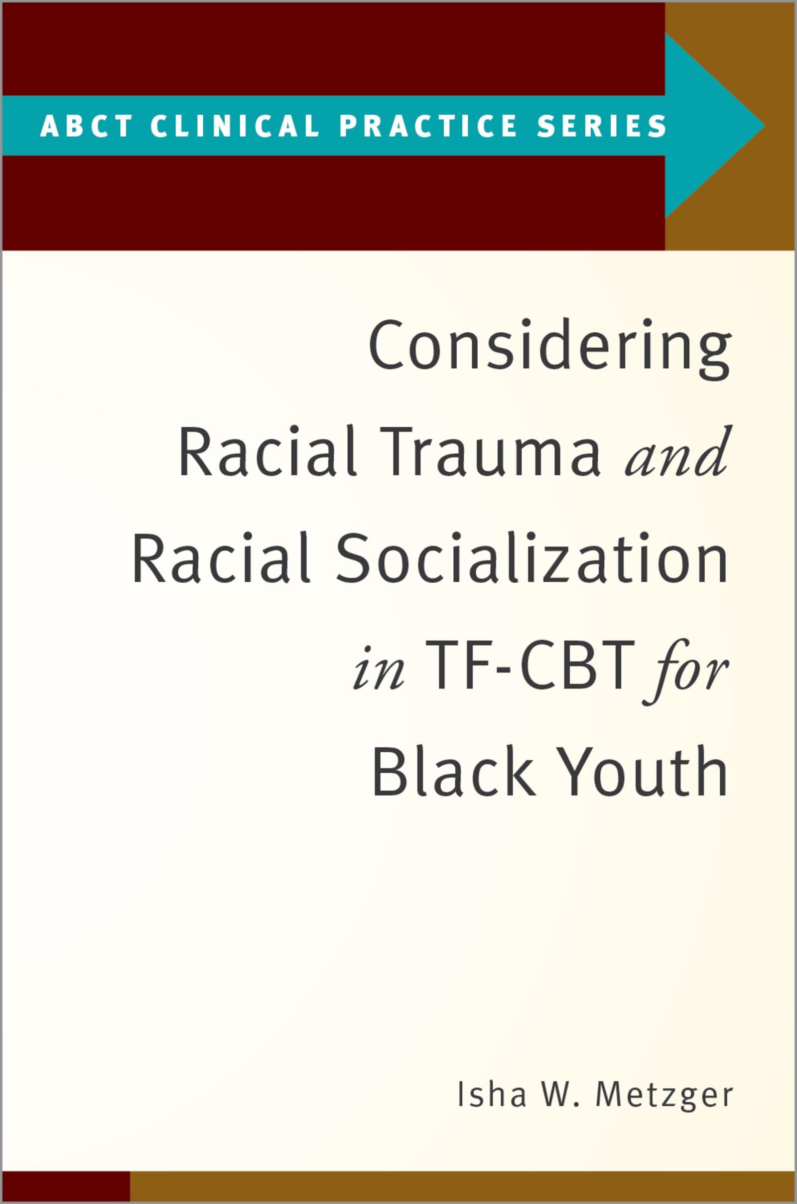 Considering Racial Trauma and Racial Socialization in TF-CBT for Black Youth (ABCT Clinical Practice Series)