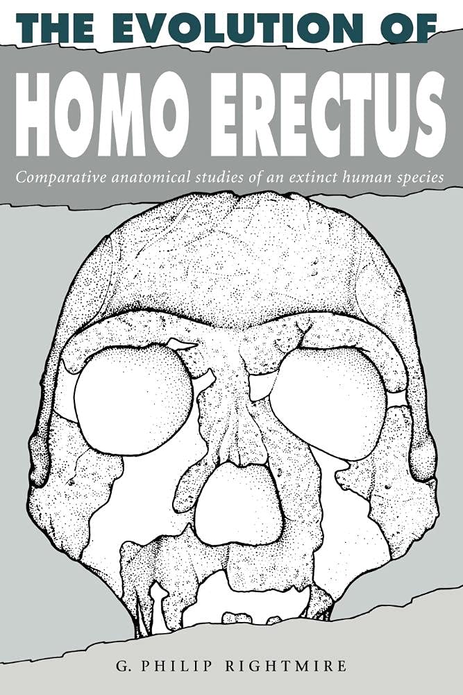 The Evolution of Homo Erectus: Comparative Anatomical Studies of an Extinct Human Species