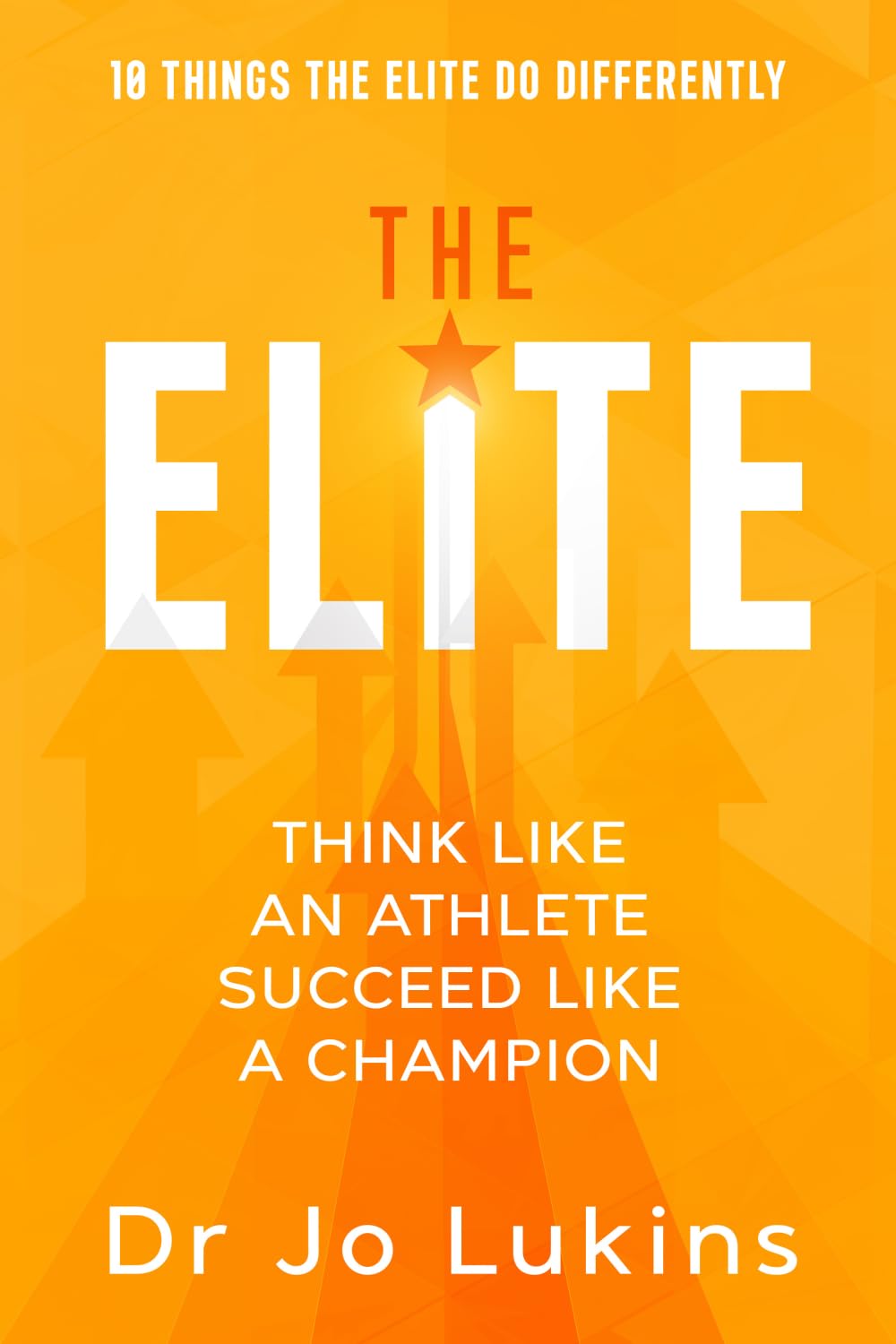THE ELITE: Think Like an Athlete Succeed Like a Champion: Think Like an Athlete Succeed Like a Champion (High Performance Thinking)