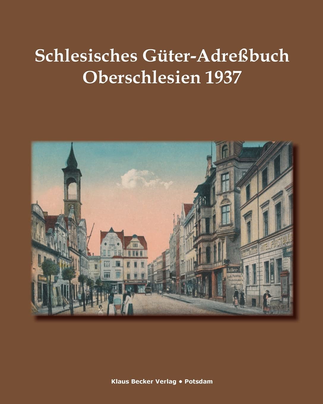 Schlesisches Güter-Adreßbuch, Oberschlesien 1937: Verzeichnis sämtlicher Rittergüter sowie der größeren Landgüter, Breslau 1937