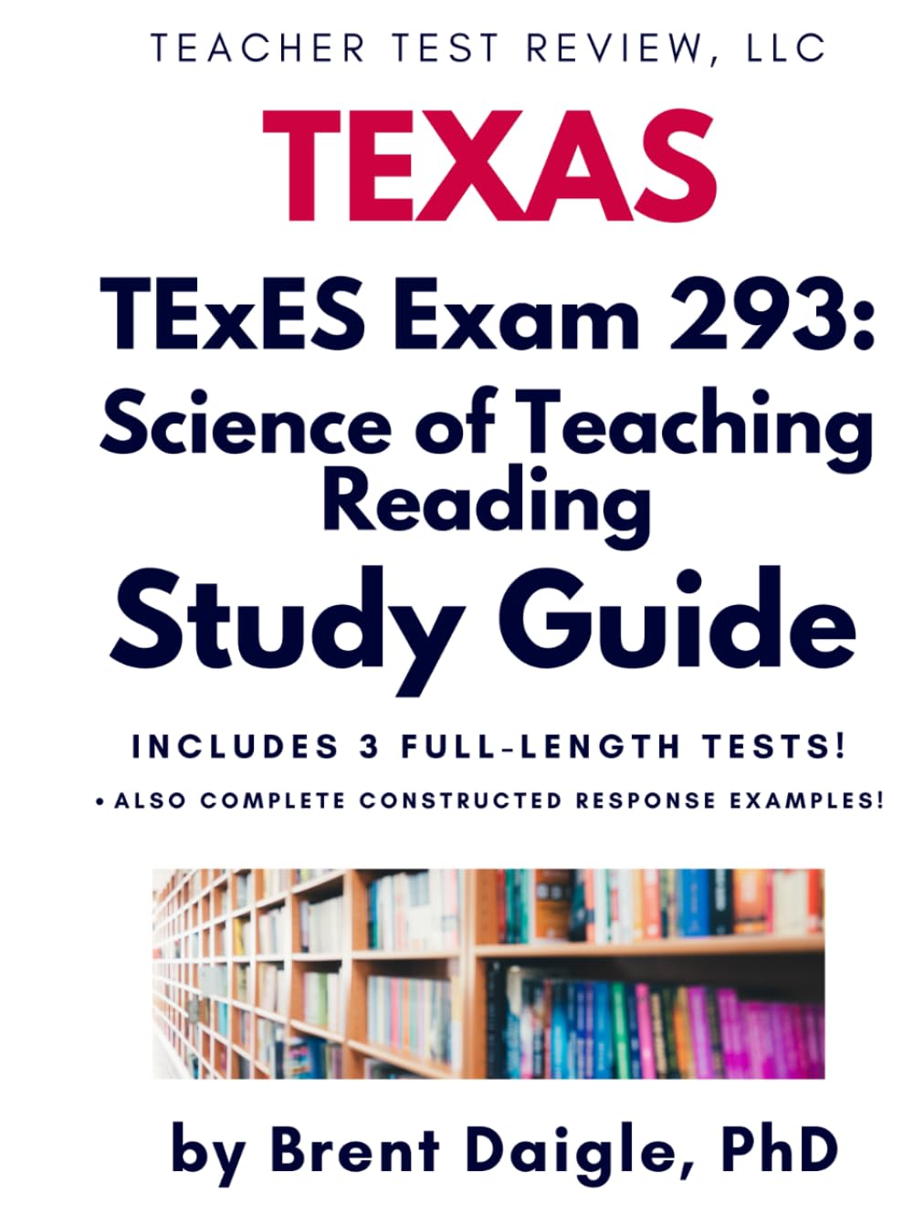 TExES Science of Teaching Reading (293) Study Guide: Comprehensive Exam Prep with Practice Tests and Constructed Responses