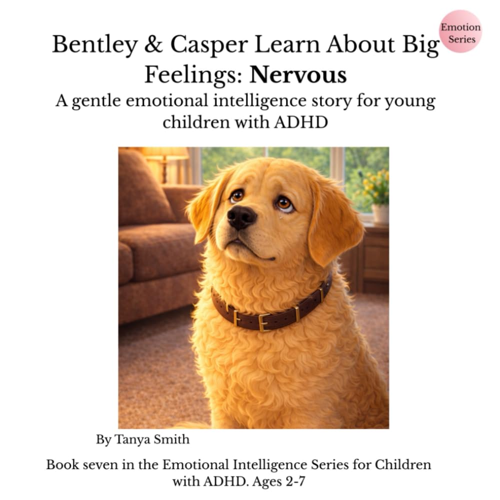 Bentley & Casper Learn About Big Feelings: Nervous: A gentle emotional intelligence story for young children with ADHD