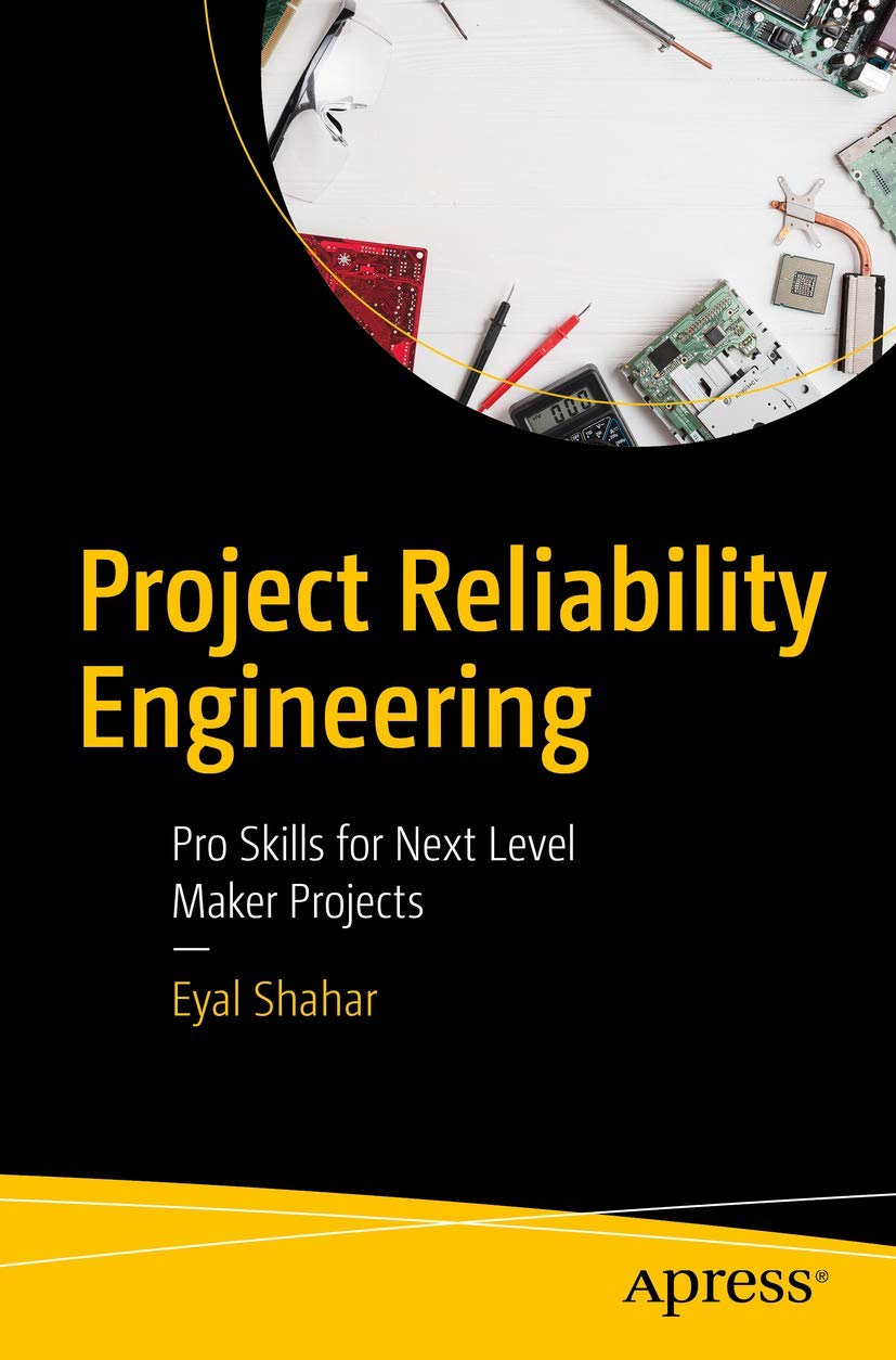 Project Reliability Engineering: Pro Skills for Next Level Maker Projects view 3