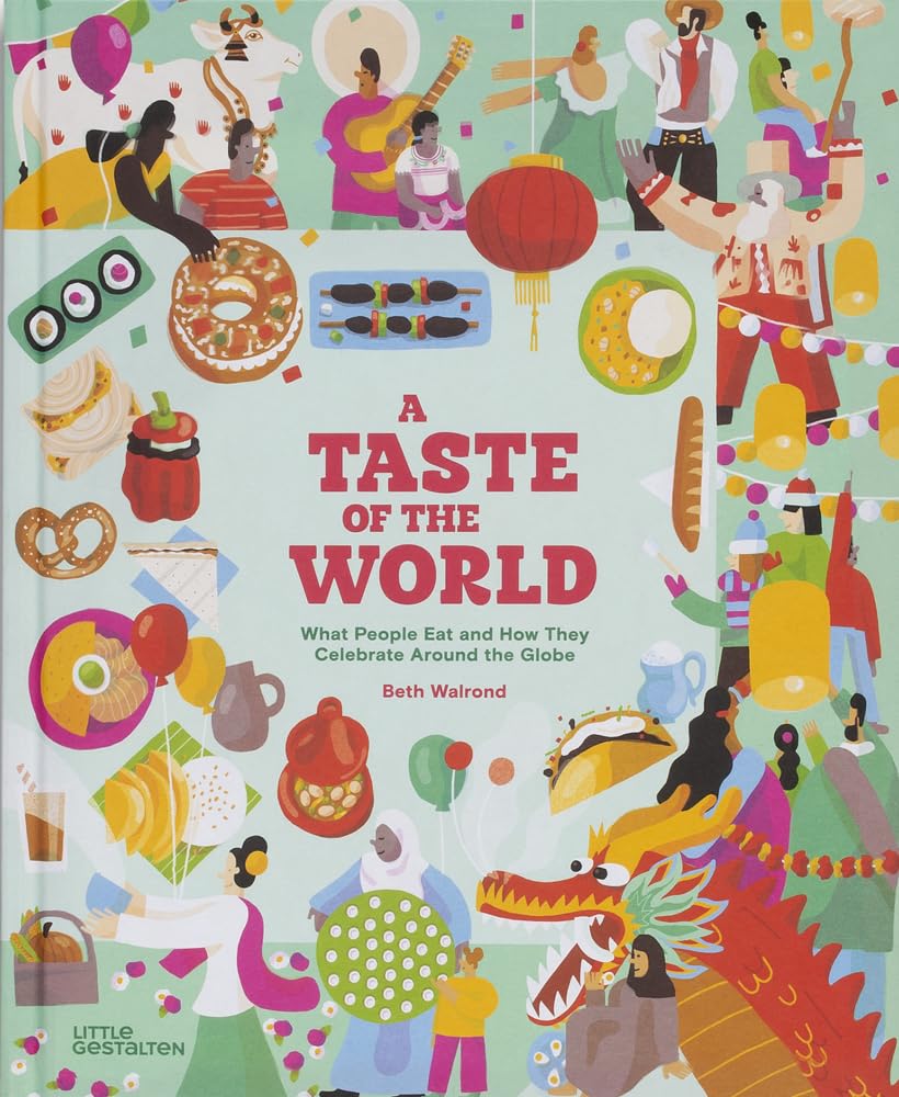 A Taste of the World (New Edition): What People Eat and How They Celebrate Around the Globe