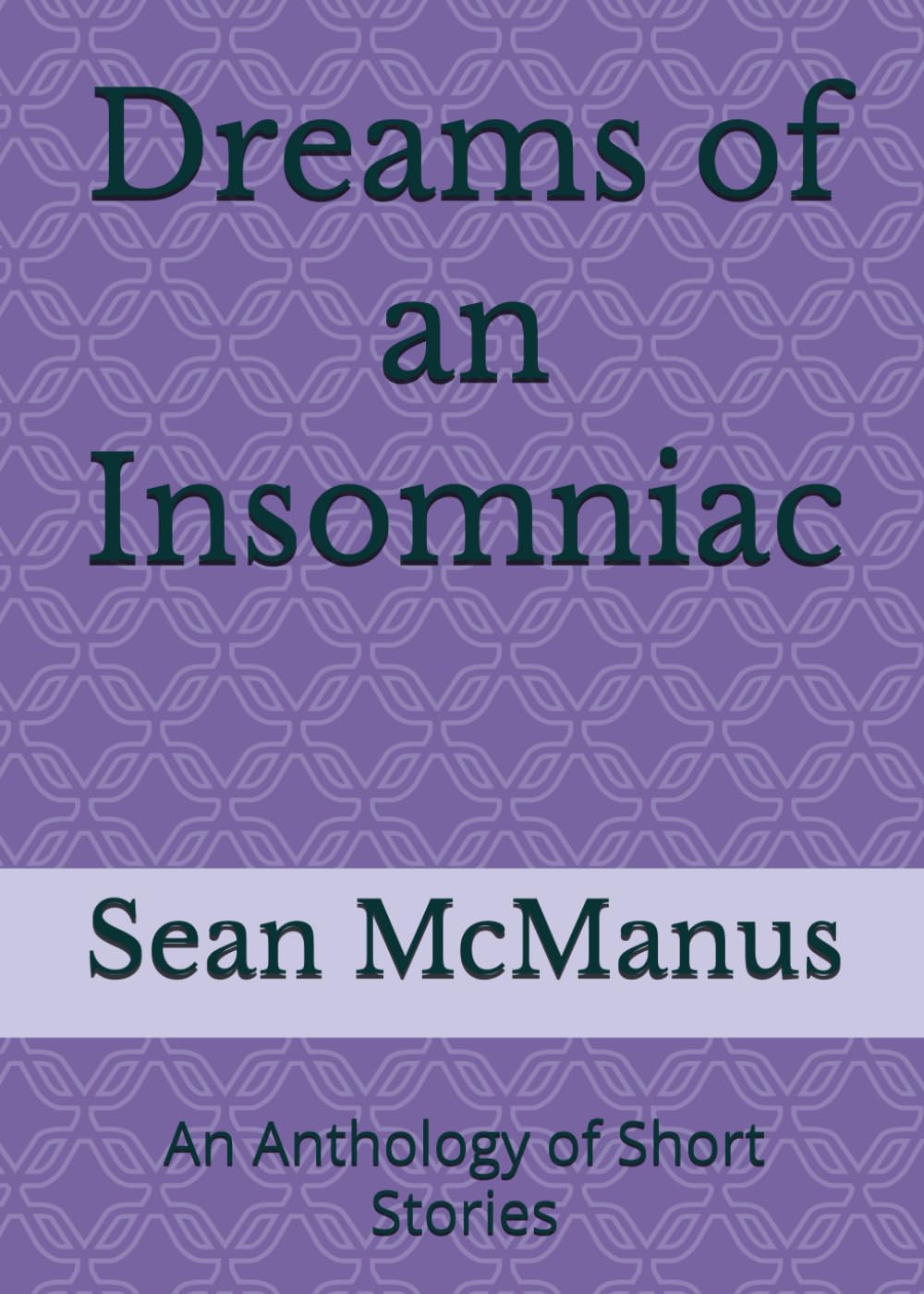 Dreams of an Insomniac: An Anthology of Short Stories