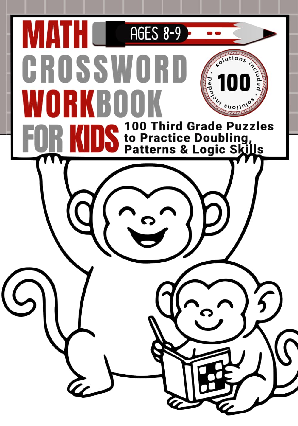 Math Crossword Workbook for Kids Ages 8–9: 100 Third Grade Puzzles to Practice Doubling, Patterns & Logic Skills (CALCULATE & WRITE)