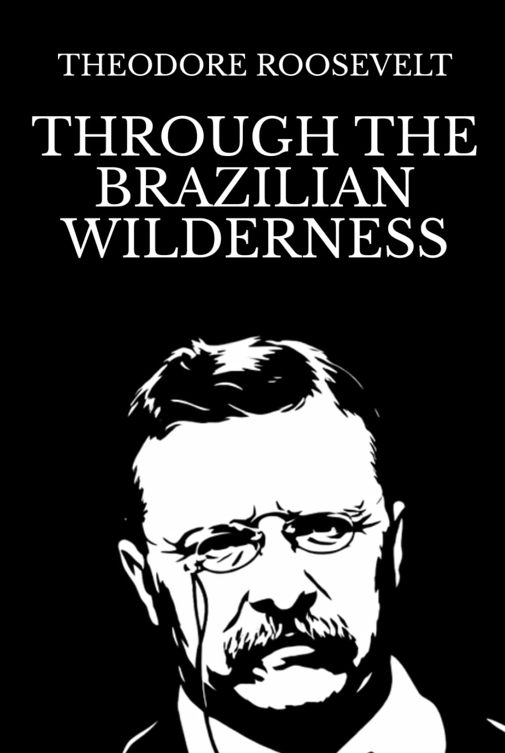 Through the Brazilian Wilderness: Illustrated Edition