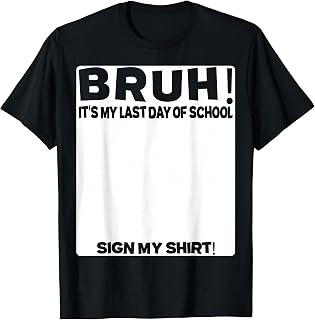 Student Signature Bruh It's My Last Day of School Sign My T-Shirt