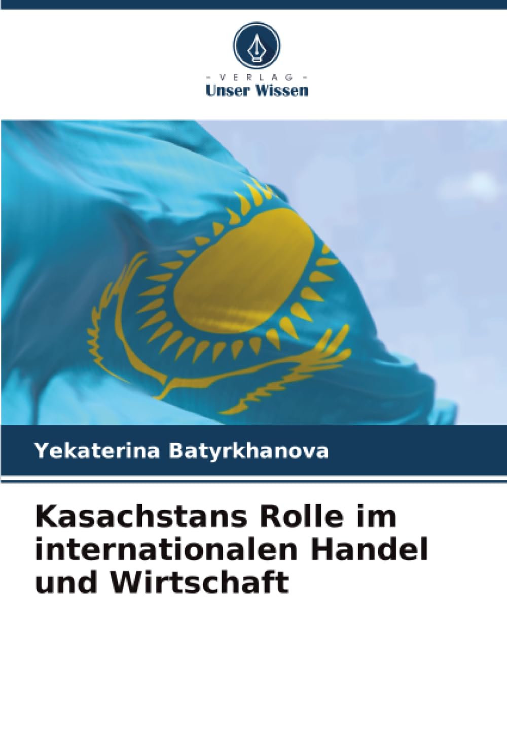 Kasachstans Rolle im internationalen Handel und Wirtschaft