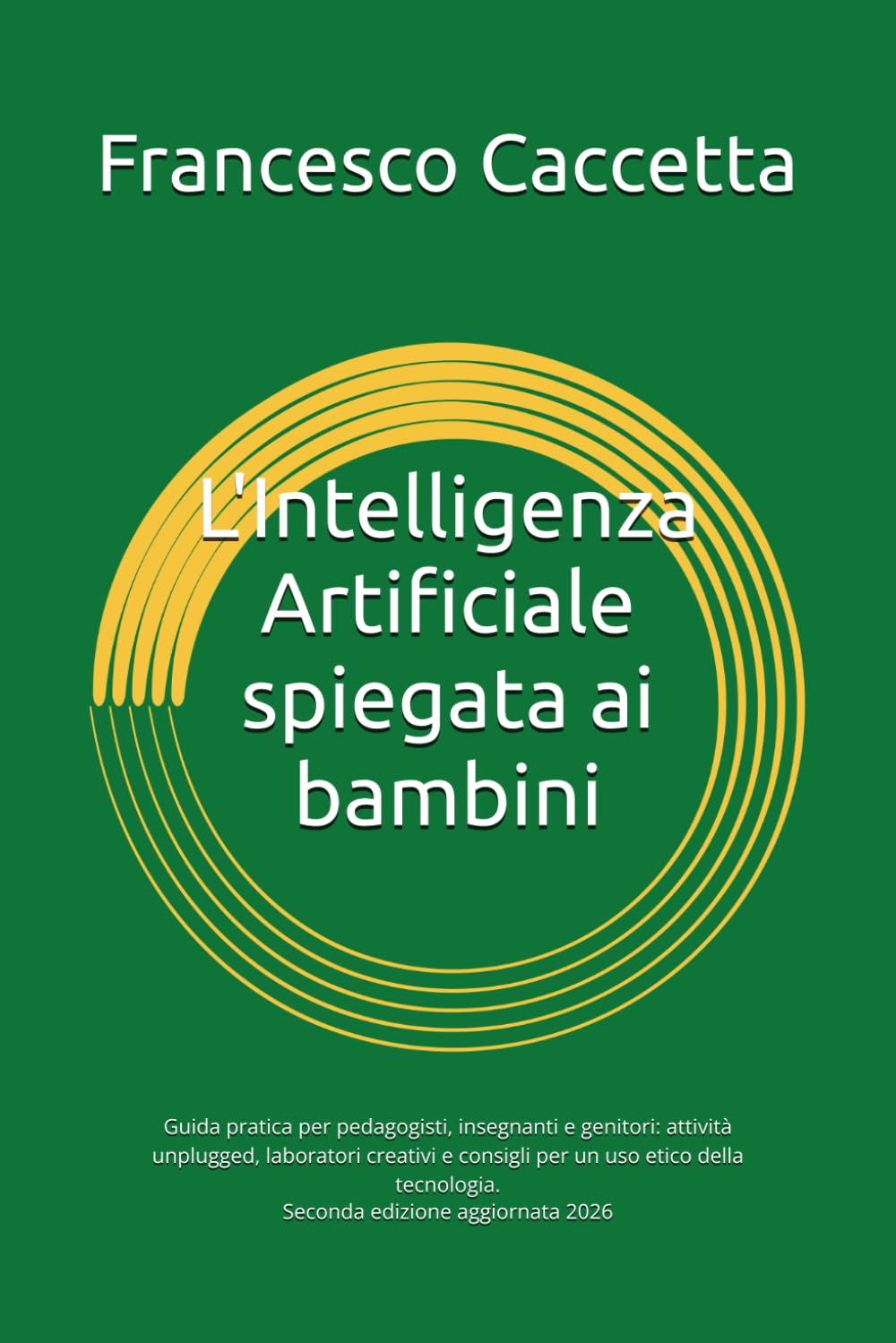 L'Intelligenza Artificiale spiegata ai bambini: Guida pratica per pedagogisti, insegnanti e genitori: attività unplugged, laboratori creativi e ... (Sicurezza e Investigazione Operativa)