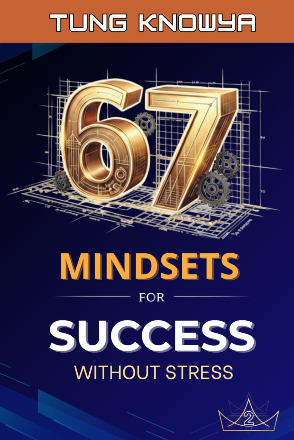67 Mindsets for Success Without Stress: Grow Smarter. Lead Better. Multiply Your Value. (Vol. 2) (Design Your Six-Seven Life)