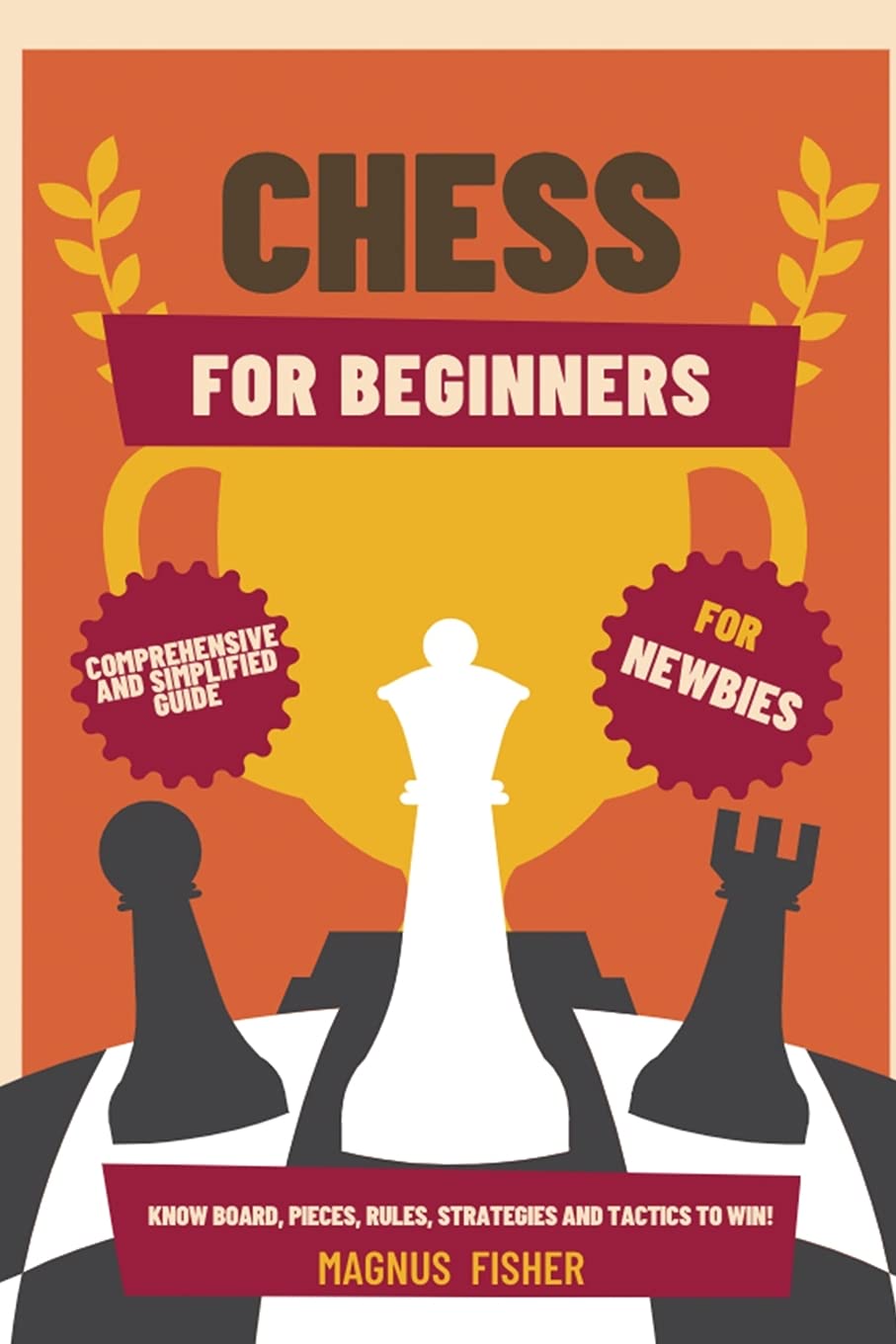 Chess for Beginners: Comprehensive And Simplified Guide To Know Board, Pieces, Rules, Strategies And Tactics To Win!: 1