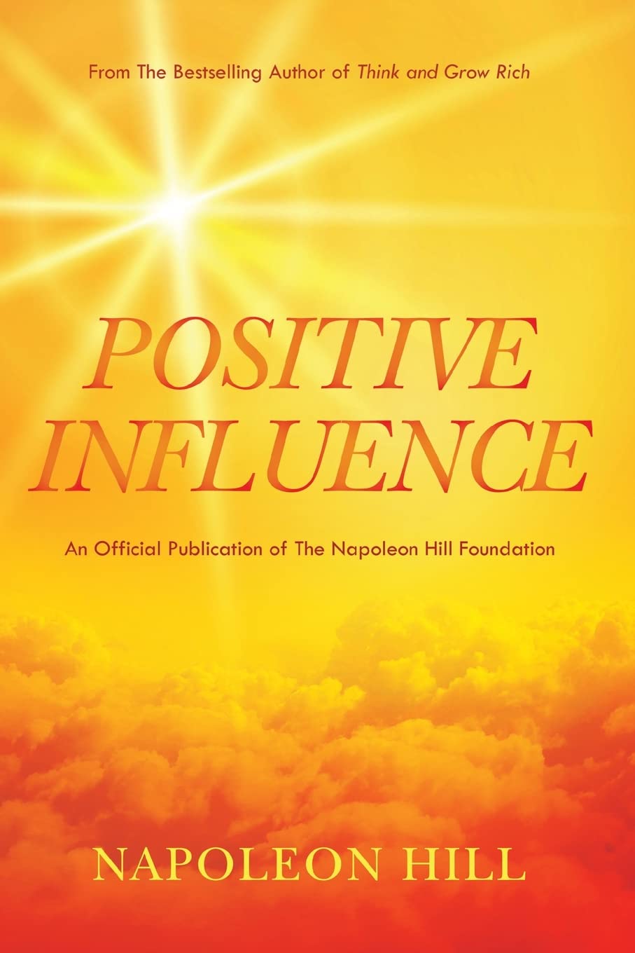 Napoleon Hill's Positive Influence (An Official Publication of the Napoleon Hill Foundation)