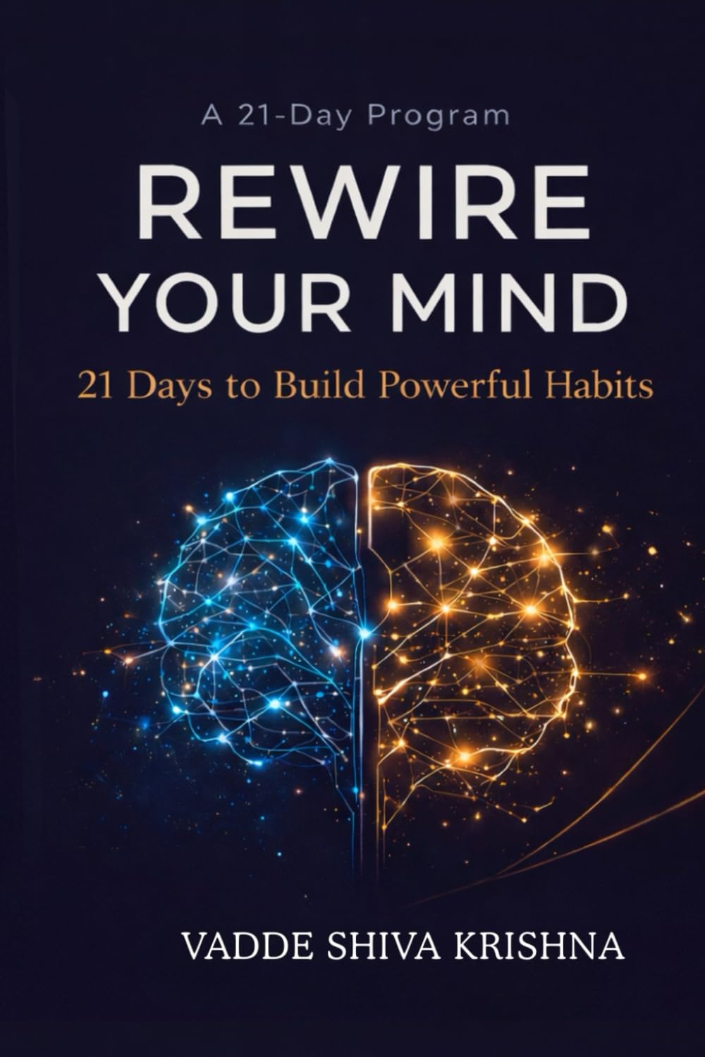 Rewire Your Mind: 21 Days to Build Powerful Habits