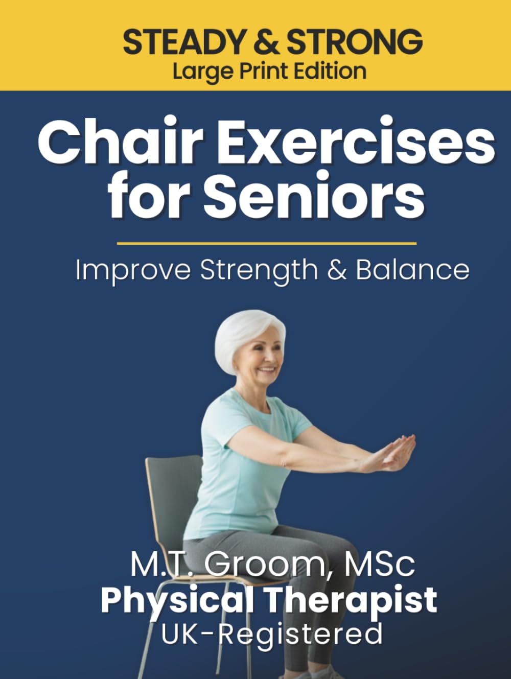 Steady & Strong - Chair Exercises for Seniors: A Physical Therapist’s 12-Week Home Program for Fall Prevention, Stability & Mobility in Just 10 ... Large Print Edition. (Steady & Strong Series)