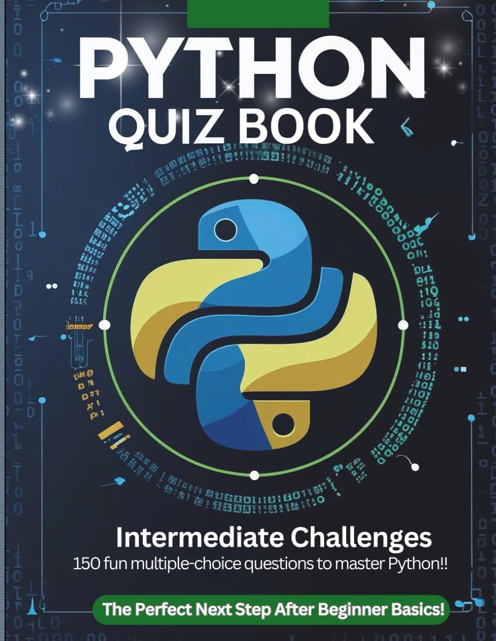Python Quiz Book: Intermediate Challenges — 150 Fun MCQs to Master Lists, Dictionaries, Strings, Error Handling & Files: Level Up Your Python Skills ... & Self-Learners (Python Quiz Book Series)