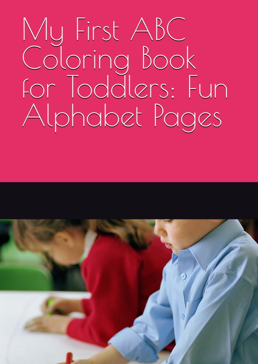 ABC Coloring Book for Toddlers: Perfect for Preschool, Kindergarten Prep & Early Learning - Great Gift for Boys and Girls