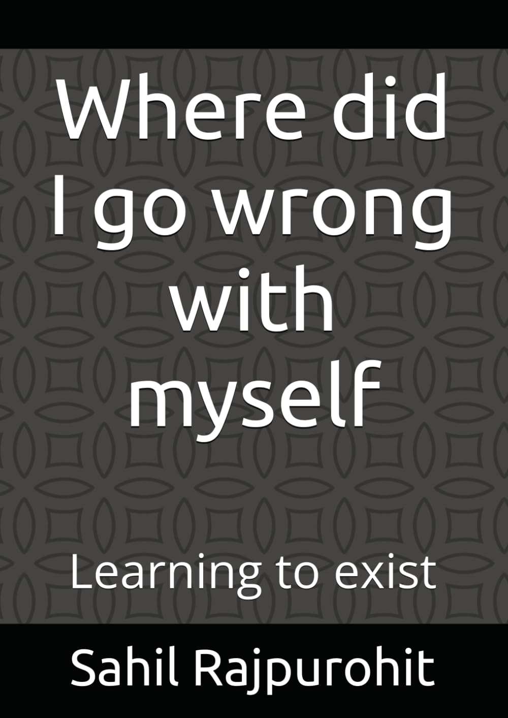 Where did I go wrong with myself: Learning to exist