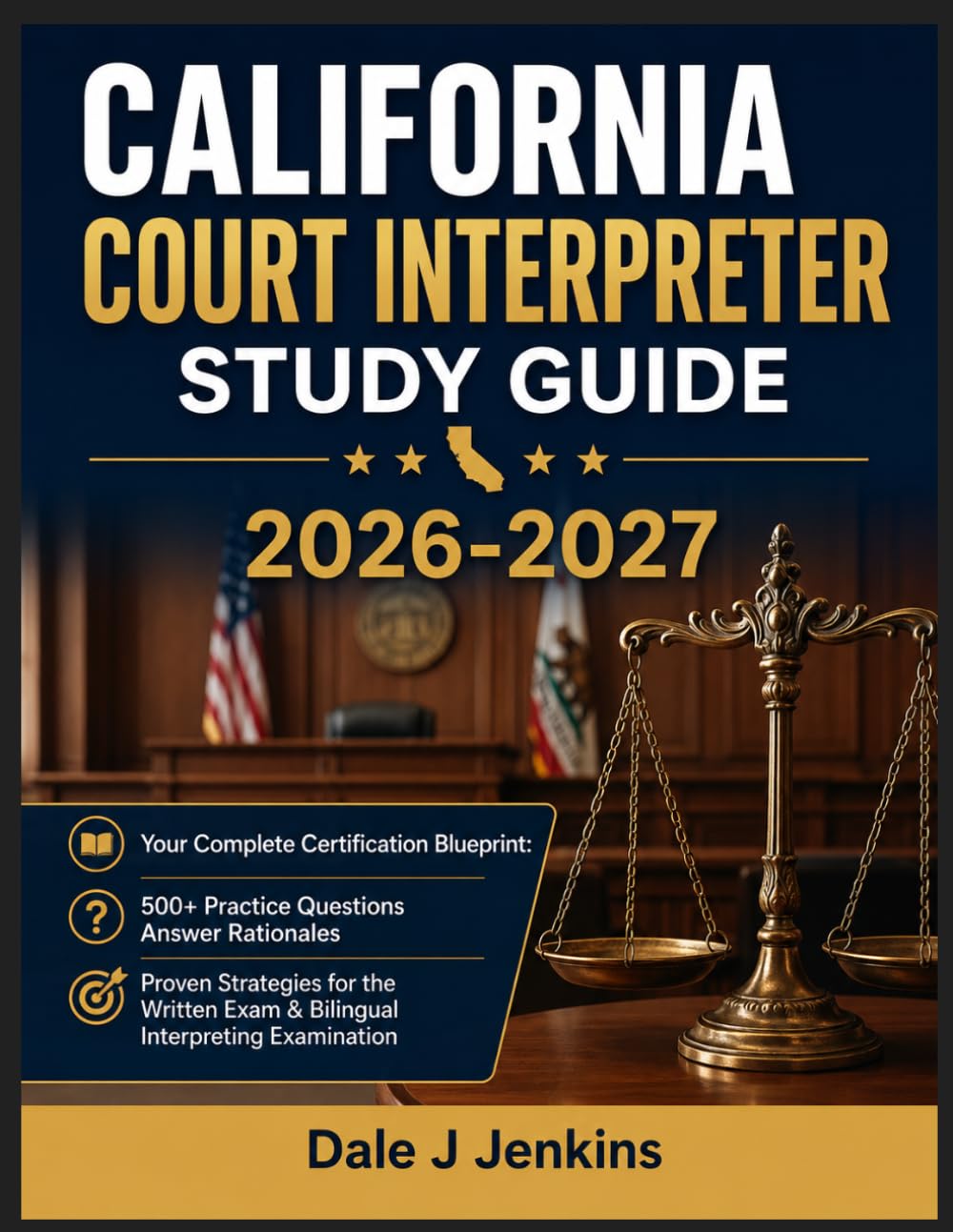 CALIFORNIA COURT INTERPRETER STUDY GUIDE 2026-2027: Your Complete Certification Blueprint: 500+ Practice Questions, Answer Rationales, and Proven ... Exam & Bilingual Interpreting Examination