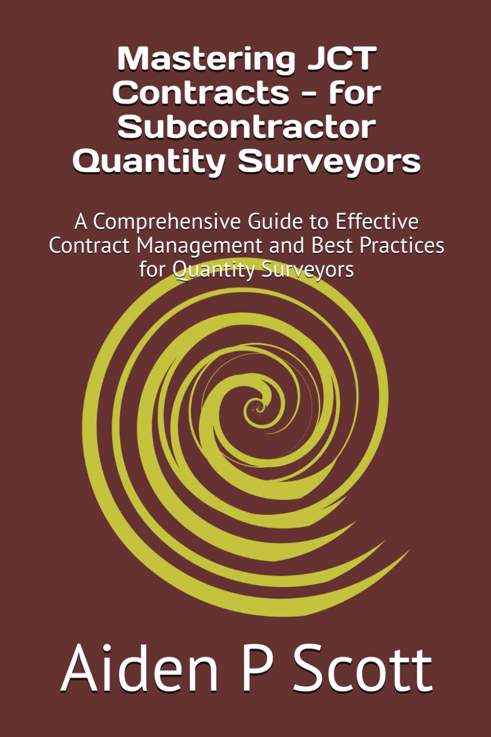 Mastering JCT Contracts - for Subcontractor Quantity Surveyors: A Comprehensive Guide to Effective Contract Management and Best Practices for Quantity Surveyors