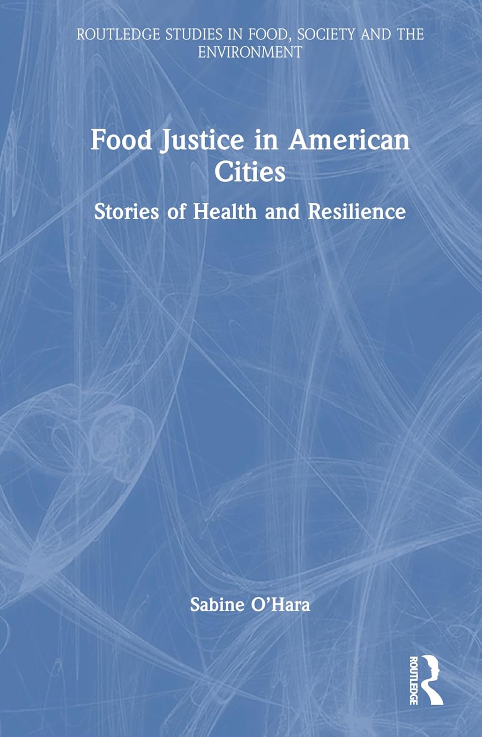 Food Justice in American Cities Stories of Health and Resilience