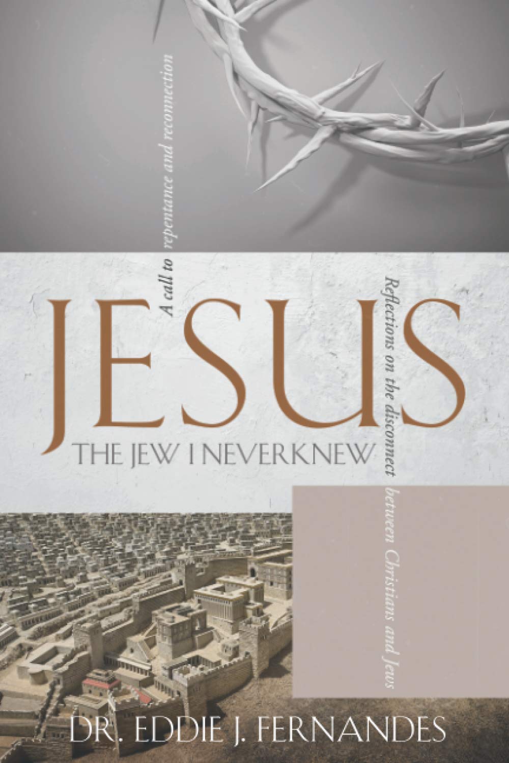 JESUS THE JEW I NEVER KNEW: Reflections on the Disconnect Between Christians and Jews