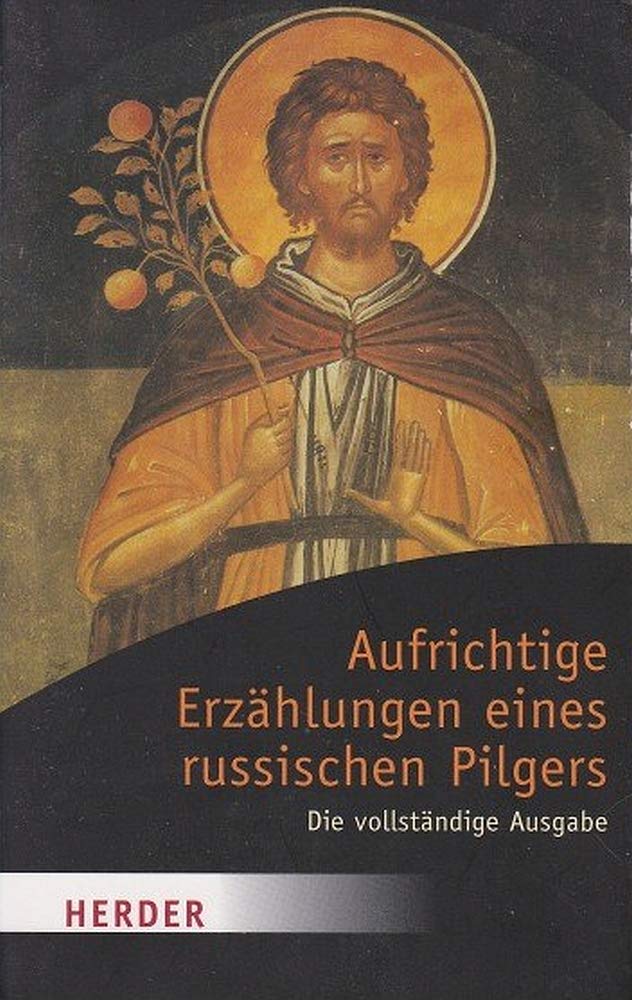 Aufrichtige Erzählungen eines russischen Pilgers: Die vollständige Ausgabe
