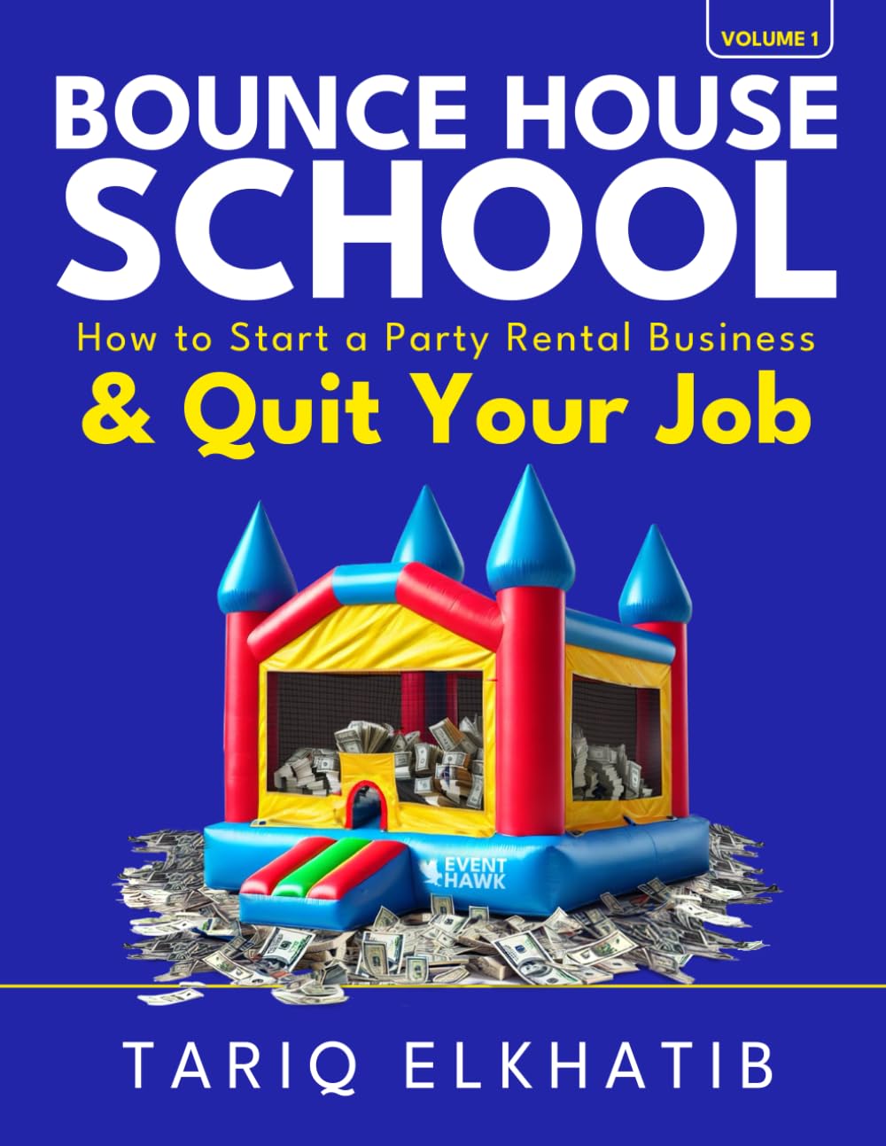 Bounce House School: How to Start a Party Rental Business & Quit Your Job (Event Hawk)
