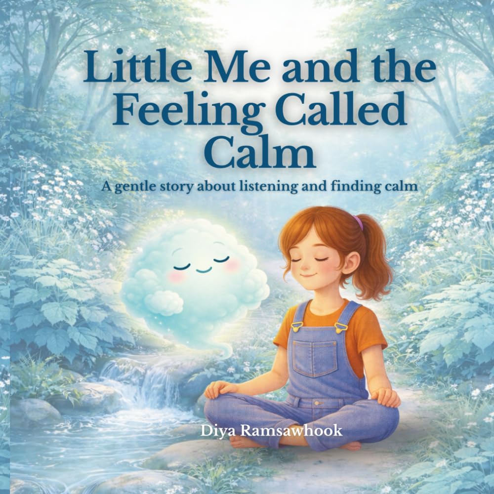 Little Me and the Feeling Called Calm: A gentle, psychology-based story about slowing down, finding balance and feeling safe inside