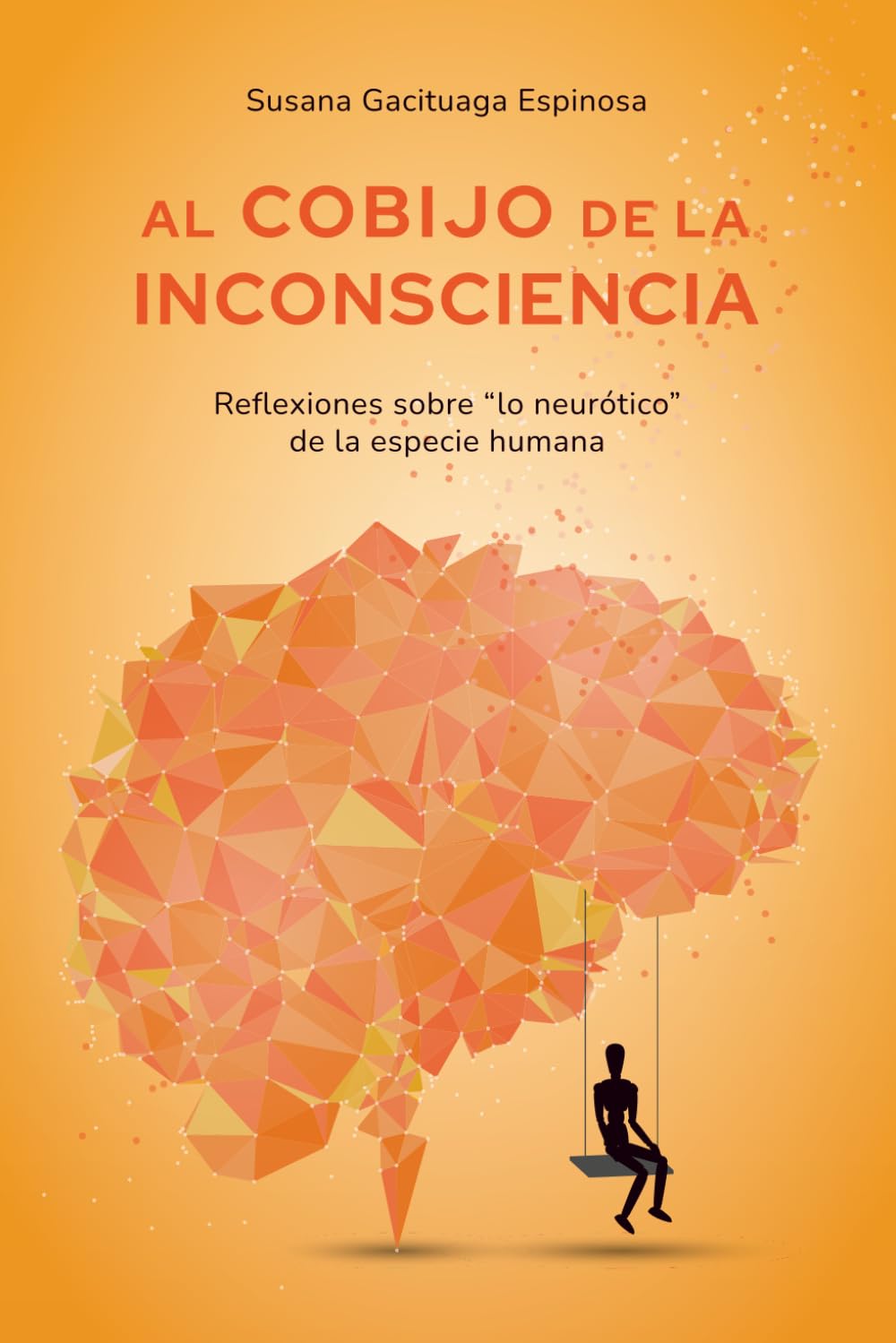 Al cobijo de la inconsciencia: reflexiones sobre "lo neurótico" de la especie humana