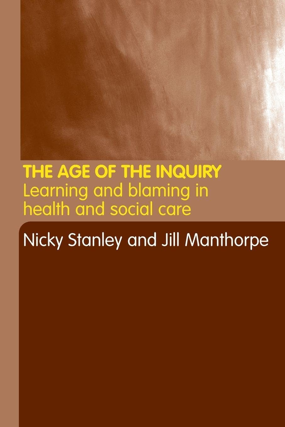 The Age of the Inquiry: Learning and Blaming in Health and Social Care