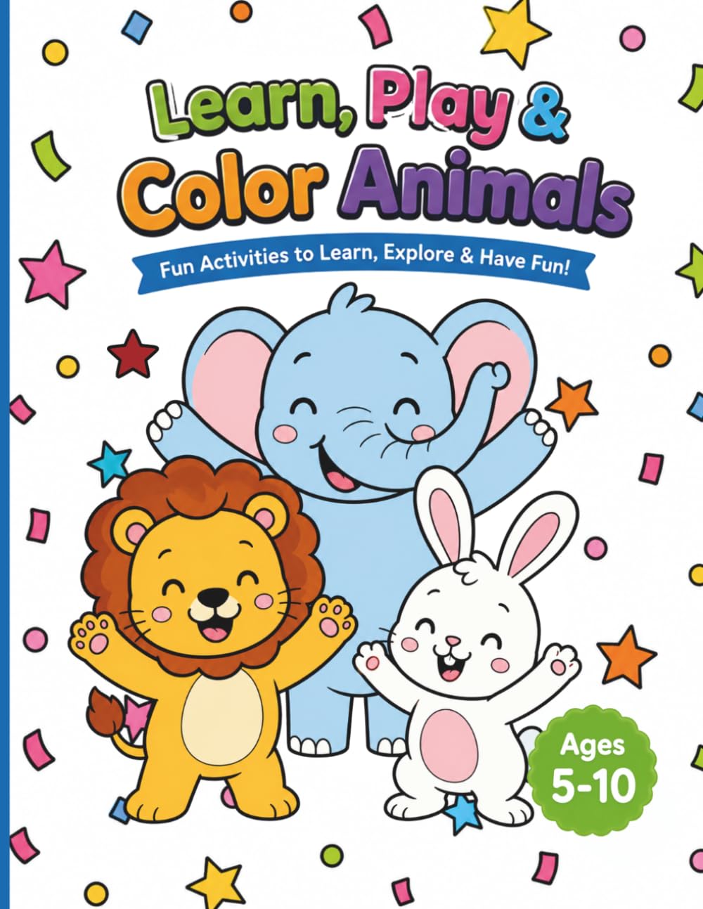 Learn, Play & Color Animals.: Fun Animal Activities, Mazes, Letter Games & More for Kids Ages 5-10
