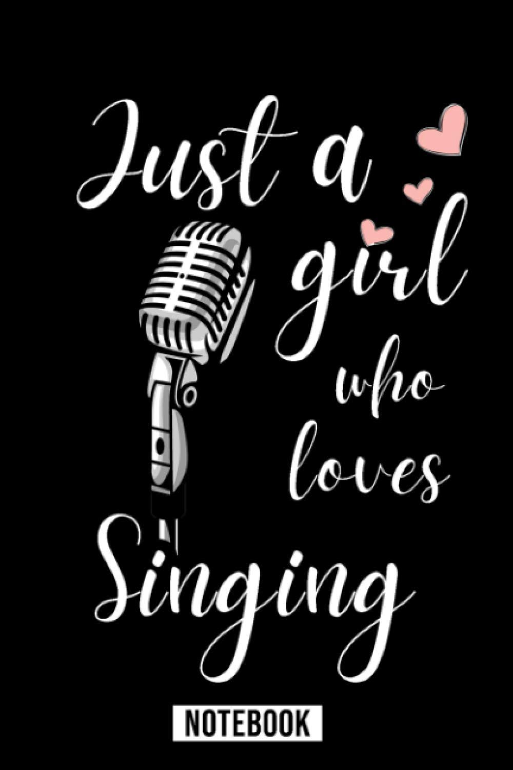 Just A Girl Who Loves Singing Notebook: Wide Ruled Notebook Gift For Singing Lovers - Perfect Notebook Gift For Girls for School, Home or Work - 6 x 9