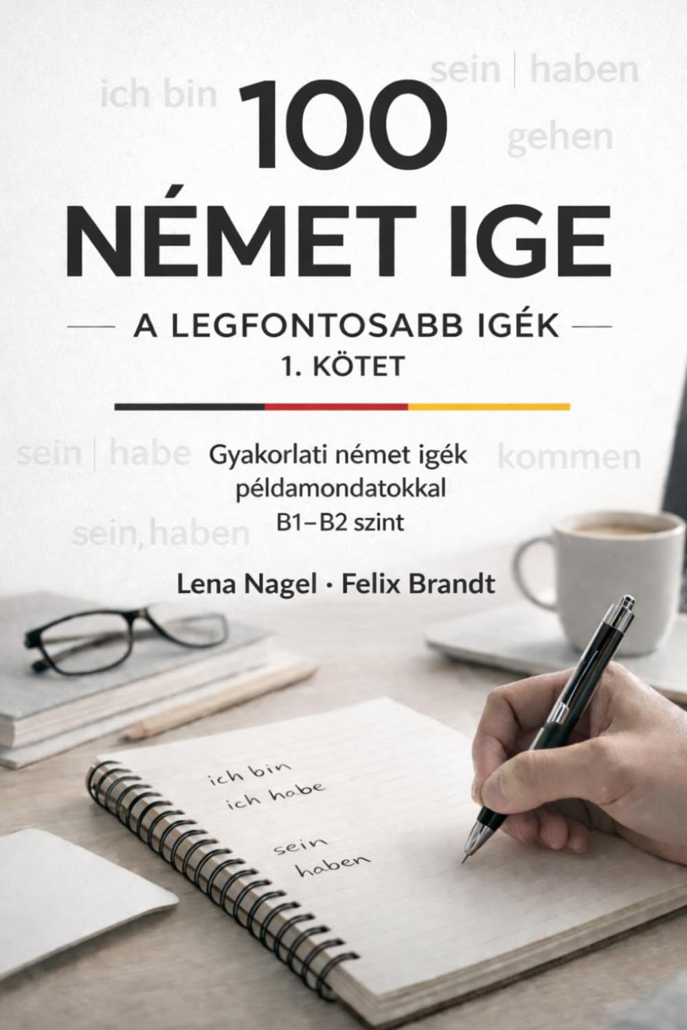 100 német ige - 1. kötet (Deutsch Sprechen B1–B2: Prüfungsvorbereitung für Ungarischsprachige)